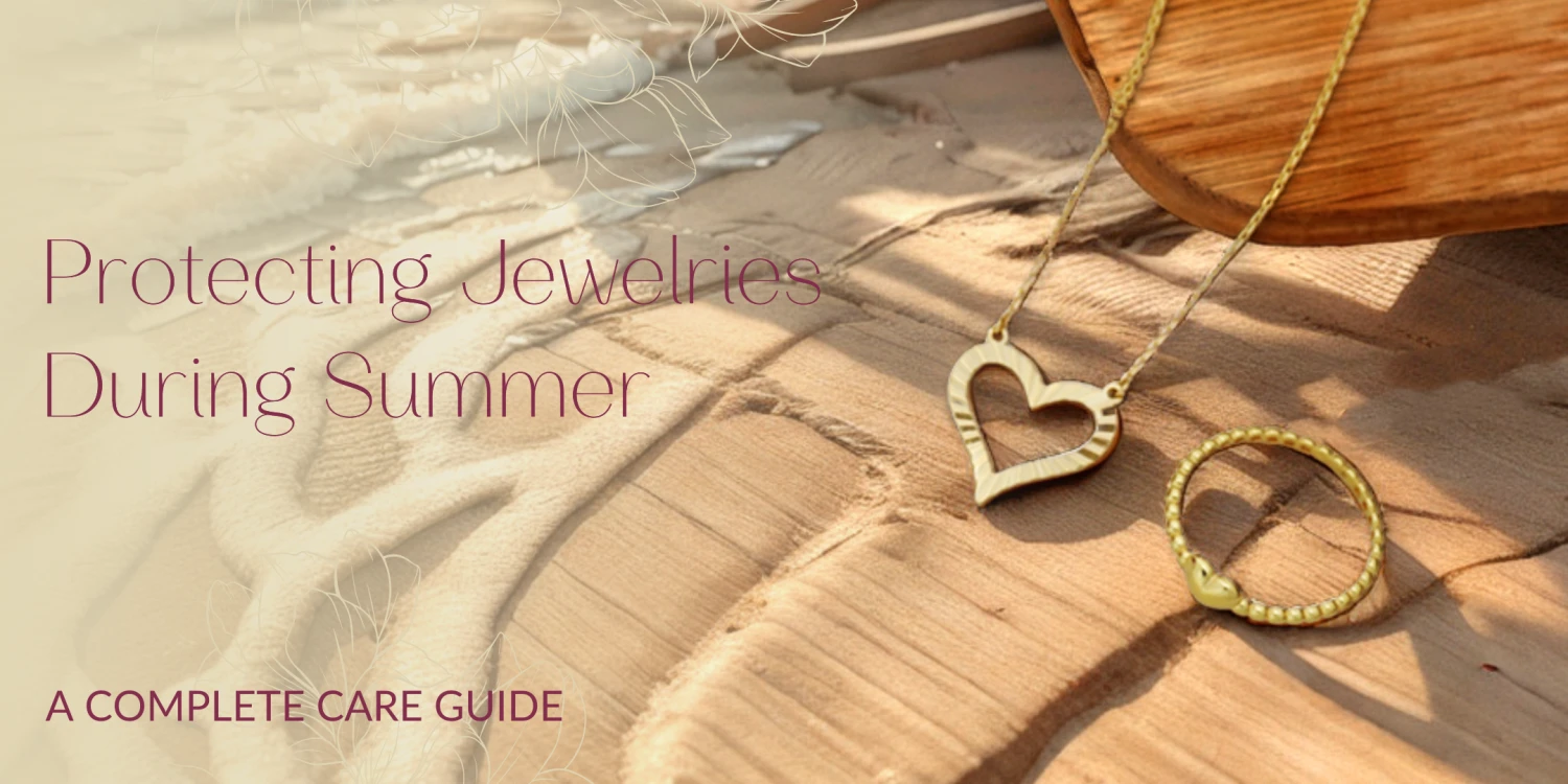 How to Protect Your Precious Jewelry from Heat, Sun, and Water This Summer: A Complete Care Guide
